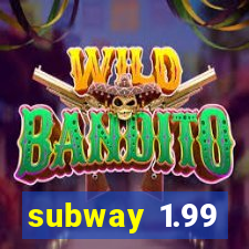 subway 1.99